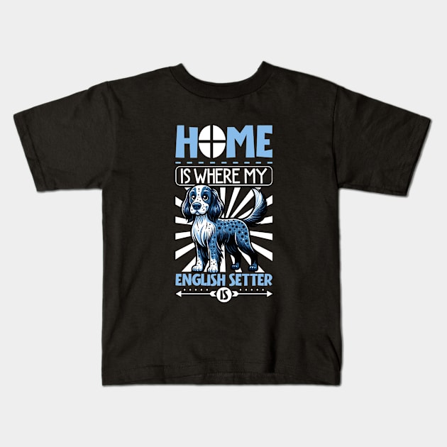 Home is with my English Setter Kids T-Shirt by Modern Medieval Design